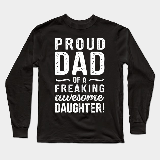 Dad Quote Proud Dad Of A Freaking Awesome Daughter Long Sleeve T-Shirt by stonefruit